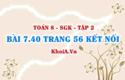 Bài 7.40 trang 56 Toán 8 Kết nối tri thức Tập 2